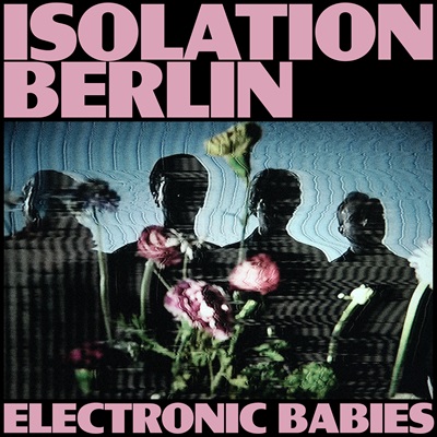 Album der Woche: Isolation Berlin – Electronic Babies